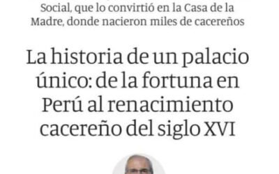 La historia de un palacio único: de la fortuna en Perú al renacimiento cacereño del siglo XVI