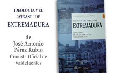 Libro recomendado: Ideología y el «Atraso» de EXTREMADURA, de José Antonio Pérez Rubio