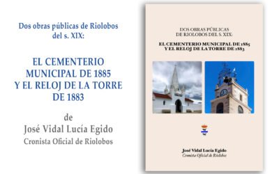 Libro recomendado: Dos Obras Públicas de Riolobos del s. XIX: El Cementerio Municipal de 1885 y el Reloj de la Torre de 1883 de José Vidal Lucía Egido